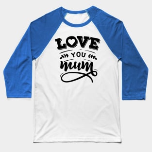 Love You Mum Baseball T-Shirt